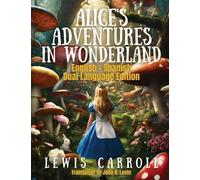 Alice's Adventures in Wonderland: Dual Language Edition (Side by Side Classic Translations Series)