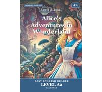 Alice's Adventures in Wonderland: Easy English Edition, Level A2: A A2 Graded Reader (CEFR) for Beginner