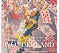 Alice's Adventures in Wonderland (Hardcover): The Classic Edition: 10 (Charles Santore Children's Classics)