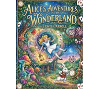 Alice's Adventures in Wonderland: Illustrated Classic Edition: A Classic Children's Fantasy Story by Lewis Carroll