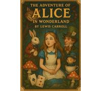 Alice's Adventures in Wonderland (Illustrated): Curious Fantasy, Logic Games & Whimsy Down the Rabbit Hole