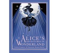Alice's Adventures in Wonderland: Lewis Carroll . Illustrated by Grahame Baker- Smith (Grahame Baker-Smith Classics)