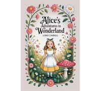Alice's Adventures in Wonderland: Original Text of the Classic Fantasy Children's Book