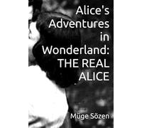 Alice's Adventures in Wonderland: THE REAL ALICE