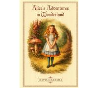 Alice's adventures in Wonderland: With original illustrations - annotated
