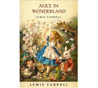 Alice's adventures in Wonderland: With original illustrations - annotated