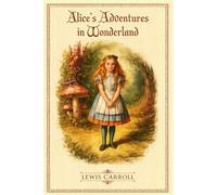 Alice's adventures in Wonderland: With original illustrations - annotated