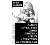 Alices Adventures Under Ground + Alices Adventures In Wonderland (eboo