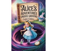 Alice's Adventures Under Ground: Annotated