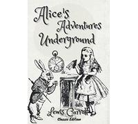 Alice's Adventures Under Ground: With Illustrated