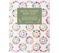Alice's Country Diary Quilt: A Quilting Journey Through the Seasons with English Paper Piecing and Hand Embroidery