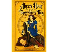Alice's Hour in the Topsy-Turvy Time: Modern Edition