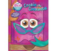 Alice's Wonderland Bakery: Cookie the Cookbook: Over 12 Easy-To-Make (Disney Junior Alice's Wonderland Bakery)