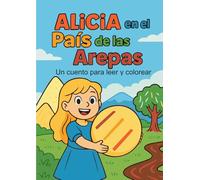 Alicia en el país de las arepas: Un cuento para leer y colorear