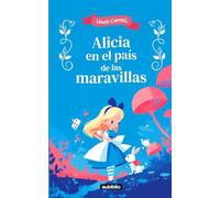 Alicia en el país de las maravillas: Adaptado para niños de 6 a 9 años e ilustraciones a color