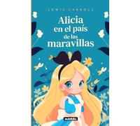Alicia en el país de las maravillas: Adaptado para niños de 9 a 12 años e ilustraciones a color