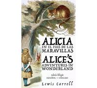 Alicia en el País de las Maravillas - Alice’s Adventures in Wonderland: Texto paralelo bilingüe - Bilingual edition: Inglés - Español / English - Spanish: 42 (Ediciones Bilingües)