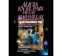 Alicia En El Pais De Las Maravillas Ilustrado y traducido por The Mika King: Alicia En El Pais De Las Maravillas Ilustrado maketado traducido por The Mika King Michael Spehner Ortiz