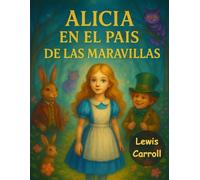 Alicia en el País de Las Maravillas (Libro con texto original e ilustraciones modernas): Edición de Regalo en Letra Grande con Ilustraciones Clásicas