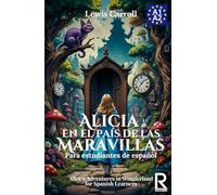 Alicia en el país de las maravillas para estudiantes de español. Nivel A1-A2. Principiantes.: Alice's Adventures in Wonderland for Spanish Learners. Level A1-A2 Beginners.