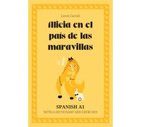 Alicia en el país de las maravillas. Spanish A1: Alice’s Adventures in Wonderland - Spanish Graded Reader (A1) with dictionary, exercises & flashcards