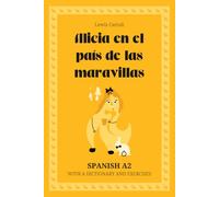 Alicia en el país de las maravillas. Spanish A2: Alice’s Adventures in Wonderland - Spanish Graded Reader (A2) with dictionary, exercises & flashcards
