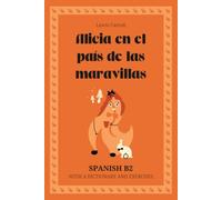 Alicia en el país de las maravillas. Spanish B2: Alice’s Adventures in Wonderland - Spanish Graded Reader (B2) with dictionary, exercises & flashcards