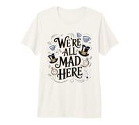 Alicia en el País de Las Maravillas We're All Mad Here Camiseta Premium
