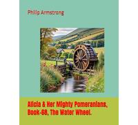 Alicia & Her Mighty Pomeranians, Book-68, The Water Wheel.