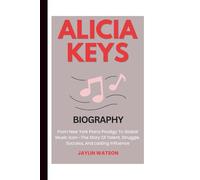 ALICIA KEYS BIOGRAPHY: From New York Piano Prodigy To Global Music Icon-The Story Of Talent, Struggle, Success, And Lasting Influence