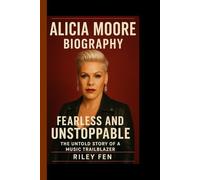ALICIA MOORE BIOGRAPHY: Fearless and unstoppable -The untold story of a music trailblazer