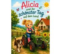 Alicia und ihr schönster Tag auf dem Land: Ein liebevolles Bilderbuch über Familie, Tiere und kleine Abenteuer