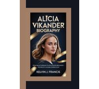 ALICIA VIKANDER BIOGRAPHY: From Ballet Dreams to Hollywood Brilliance - The Rise of a Global Screen Icon