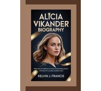 ALICIA VIKANDER BIOGRAPHY: From Ballet Dreams to Hollywood Brilliance - The Rise of a Global Screen Icon