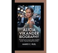 ALICIA VIKANDER BIOGRAPHY: The Inspiring Story of Grace, Talent, and Global Success-A Journey Through Film and Fame