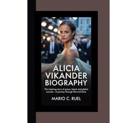 ALICIA VIKANDER BIOGRAPHY: The Inspiring Story of Grace, Talent, and Global Success-A Journey Through Film and Fame