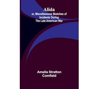 Alida; or, Miscellaneous Sketches of Incidents During the Late American War.
