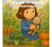 ALIE AND THE MAGICAL VEGETABLES