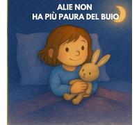 ALIE NON HA PIÙ PAURA DEL BUIO