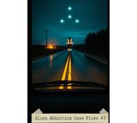 Alien Abduction Case Files #3: Hostility (Cosmic Conspiracy Archives)