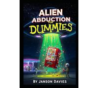 ALIEN ABDUCTION FOR DUMMIES: A Field Manual for the Modern Extraterrestrial