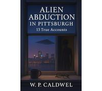 Alien Abduction In Pittsburgh: 13 True Accounts