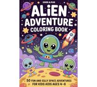 Alien Adventure Coloring Book for Kids Ages 4-8: 50 Fun and Silly Space Adventures with Cute Extraterrestrial Friends