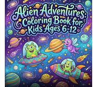 Alien Adventures: Coloring Book for Kids Ages 6-12: 30 Bold and Easy Designs of Cute Outer Space Characters, Planets, and UFOs for Relaxation
