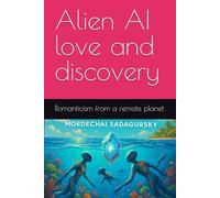 Alien AI love and discovery: Romanticism from a remote planet