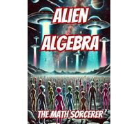 Alien Algebra: Extraterrestrial Equations & Cosmic Math (Absurd Academics)