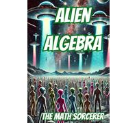 Alien Algebra: Extraterrestrial Equations & Cosmic Math (Absurd Academics)