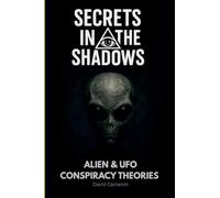Alien and UFO Conspiracy Theories: 2 (Secrets in the Shadows)
