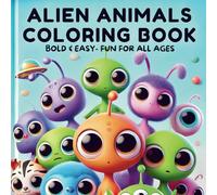 Alien Animals Coloring Book: Bold and Easy: Stress Relief & Fun for All Ages!