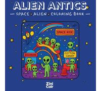 Alien Antics: Coloring Book for Adults & Teens Featuring Adventurous and Care-Free Aliens